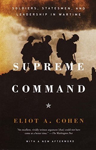 Stock image for Supreme Command : Soldiers, Statesmen, and Leadership in Wartime for sale by Better World Books