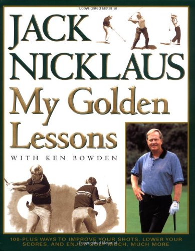 Stock image for My Golden Lessons: 100-Plus Ways to Improve Your Shots, Lower Your Scores and Enjoy Golf Much, Much More for sale by Ergodebooks