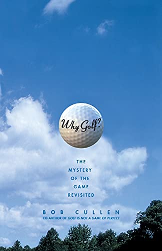 Why Golf?: The Mystery of the Game Revisited (9780743242479) by Cullen, Bob