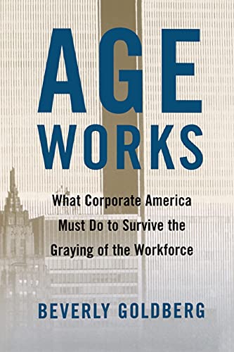 Stock image for Age Works: What Corporate America Must Do to Survive the Graying of the Workforce for sale by Chiron Media