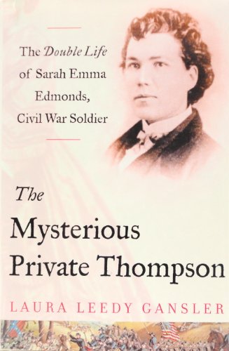 Beispielbild fr The Mysterious Private Thompson: The Double Life of Sarah Emma Edmonds, Civil War Soldier zum Verkauf von Firefly Bookstore