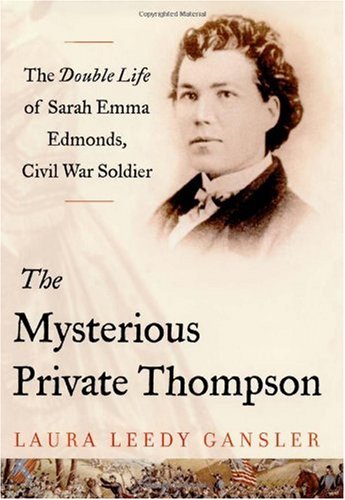 Stock image for The Mysterious Private Thompson: The Double Life of Sarah Emma Edmonds, Civil War Soldier for sale by Firefly Bookstore