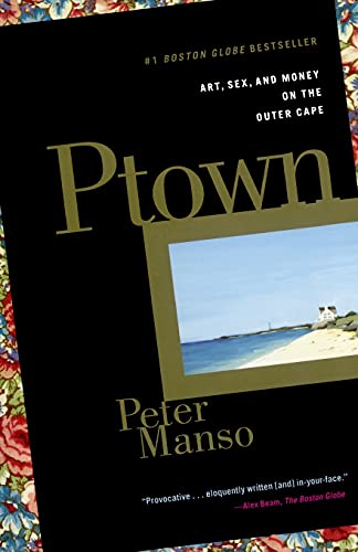 Stock image for Ptown: Art, Sex, and Money on the Outer Cape for sale by Wonder Book