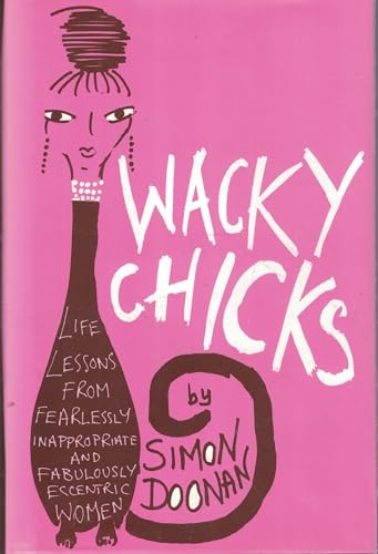 Imagen de archivo de Wacky Chicks: Life Lessons from Fearlessly Inappropriate and Fabulously Eccentric Women a la venta por Off The Shelf