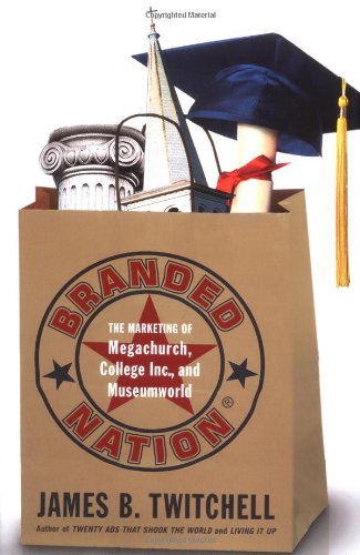 Stock image for Branded Nation : The Marketing of Megachurch, College Inc., and Museumworld for sale by Better World Books: West