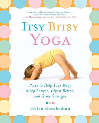 Beispielbild fr Itsy Bitsy Yoga: Poses to Help Your Baby Sleep Longer, Digest Better, and Grow Stronger zum Verkauf von Gulf Coast Books