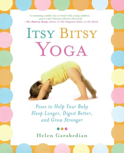 

Itsy Bitsy Yoga: Poses to Help Your Baby Sleep Longer, Digest Better, and Grow Stronger [Soft Cover ]