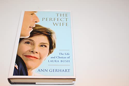 

The Perfect Wife: The Life and Choices of Laura Bush [signed] [first edition]