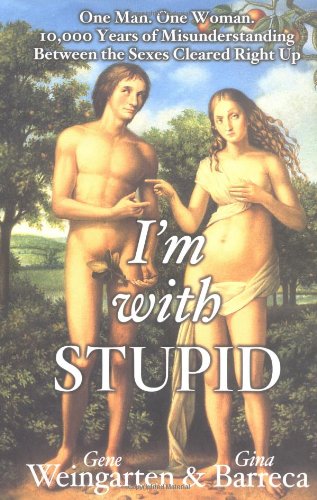 9780743244206: I'm With Stupid: One Man. One Woman. 10,000 Years of Misunderstanding Between the Sexes Cleared Right Up