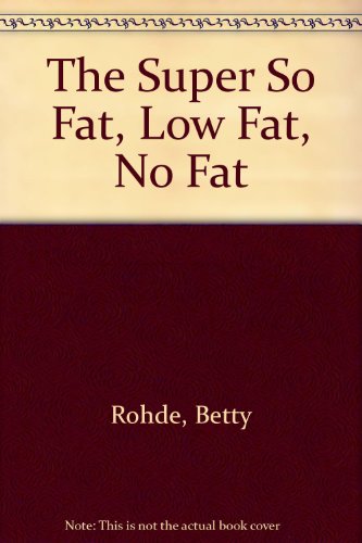 Stock image for The Super So Fat, Low Fat, No Fat for sale by Once Upon A Time Books