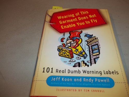 Stock image for Wearing of This Garment Does Not Enable You to Fly: 101 Real Dumb Warning Labels for sale by SecondSale