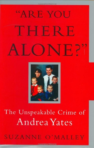 9780743244855: Are You There Alone: The Unspeakable Crime of Andrea Yates