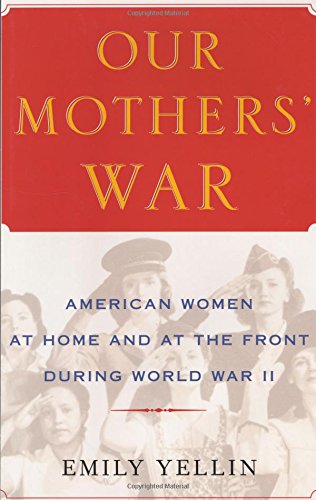 Beispielbild fr Our Mothers' War: American Women at Home and at the Front During World War II zum Verkauf von Once Upon A Time Books