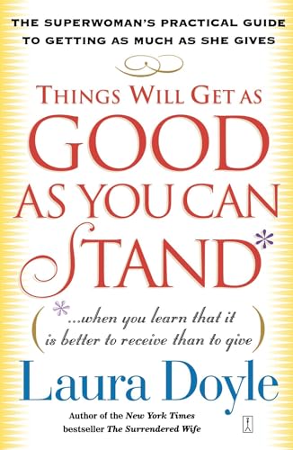 Beispielbild fr Things Will Get as Good as You Can Stand: (. . . When you learn that it is better to receive than to give) The Superwoman's Practical Guide to Getting as Much as She Gives zum Verkauf von BooksRun