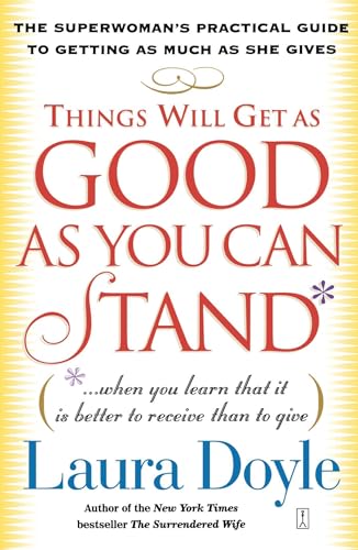 Imagen de archivo de Things Will Get as Good as You Can Stand: (. . . When you learn that it is better to receive than to give) The Superwomans Practical Guide to Getting as Much as She Gives a la venta por Goodwill of Colorado