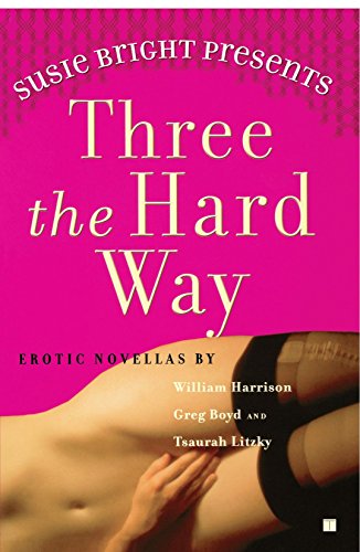 Beispielbild fr Susie Bright Presents: Three the Hard Way: Erotic Novellas by William Harrison, Greg Boyd, and Tsaurah Litzky zum Verkauf von ThriftBooks-Dallas