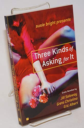 9780743245500: Susie Bright Presents: Three Kinds of Asking for It: Erotic Novellas by Eric Albert, Greta Christina, and Jill Soloway