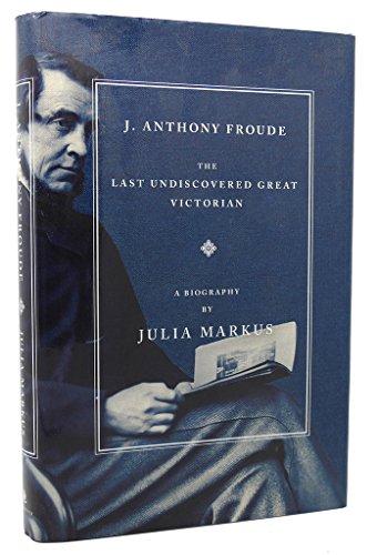 Stock image for J. Anthony Froude : The Last Undiscovered Great Victorian for sale by Better World Books