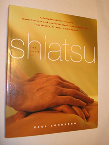 9780743246088: The Book of Shiatsu: A Complete Guide to Using Hand Pressure and Gentle Manipulation to Improve Your Health, Vitality and Stamina