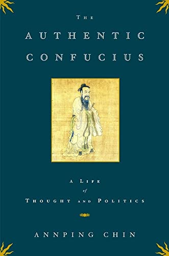 Stock image for The Authentic Confucius : A Life of Thought and Politics for sale by Better World Books