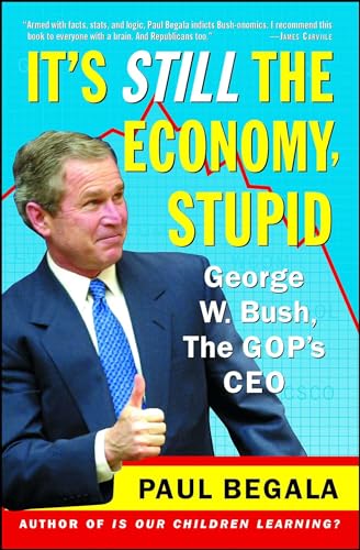 Stock image for It's Still the Economy, Stupid: George W. Bush, the Gop's Ceo for sale by The Yard Sale Store