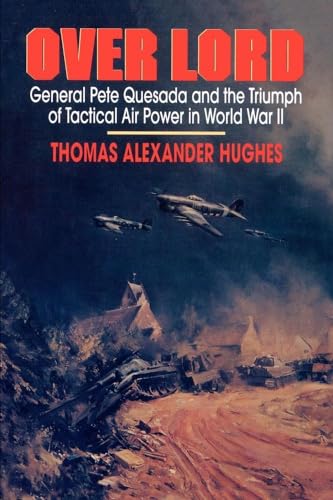 Stock image for Over Lord : General Pete Quesada and the Triumph of Tactical Air Power in World War II for sale by JPH Books