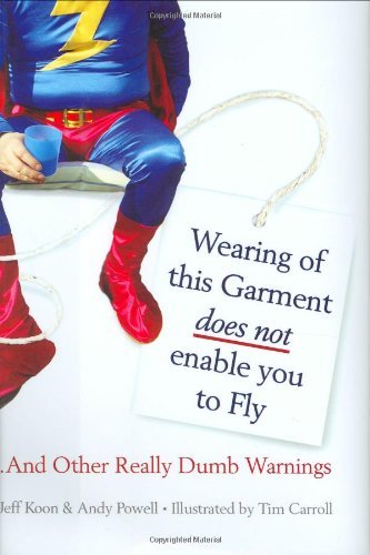 The Wearing of this Garment does not enable you to Fly. . And other Really Dumb Warnings