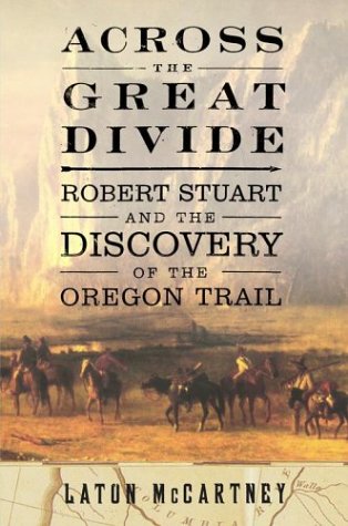 Beispielbild fr Across the Great Divide; Robert Stuart and the Discovery of the Oregon Trail zum Verkauf von Argosy Book Store, ABAA, ILAB