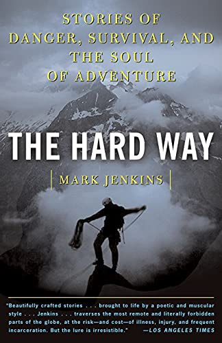 Stock image for The Hard Way: Stories of Danger, Survival, and the Soul of Adventure for sale by Wonder Book