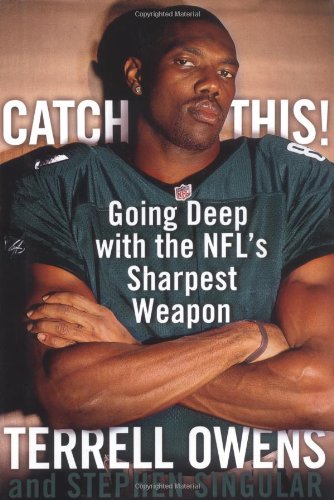 Catch This!: Going Deep with the NFL's Sharpest Weapon (9780743249706) by Owens, Terrell; Singular, Stephen