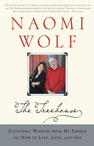 The Treehouse: Eccentric Wisdom from My Father on How to Live, Love, and See (9780743249782) by Wolf, Naomi