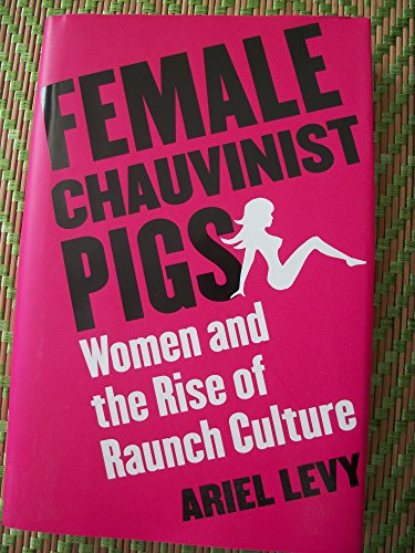 Stock image for Female Chauvinist Pigs: Women and the Rise of Raunch Culture for sale by SecondSale