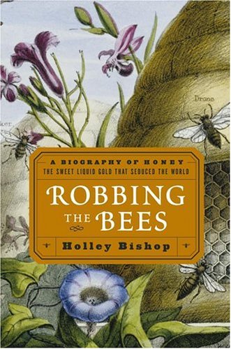 Beispielbild fr Robbing the Bees: A Biography of Honey--The Sweet Liquid Gold that Seduced the World zum Verkauf von The Book Garden