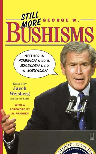 Beispielbild fr Still More George W. Bushisms: "Neither in French nor in English nor in Mexican" zum Verkauf von Wonder Book