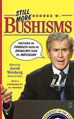 Stock image for Still More George W. Bushisms: "Neither in French nor in English nor in Mex ican" for sale by Infinity Books Japan