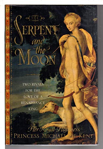 Beispielbild fr The Serpent and the Moon: Two Rivals for the Love of a Renassaince King zum Verkauf von WorldofBooks