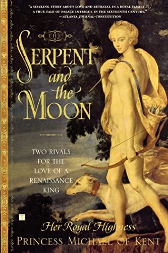 Imagen de archivo de The Serpent and the Moon : Two Rivals for the Love of a Renaissance King a la venta por Better World Books