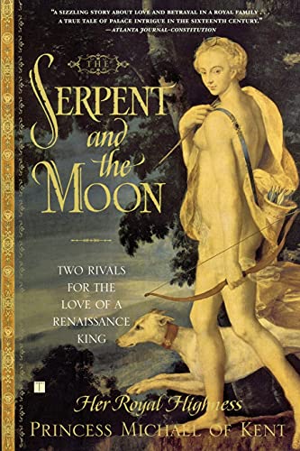 Stock image for The Serpent and the Moon : Two Rivals for the Love of a Renaissance King for sale by Better World Books
