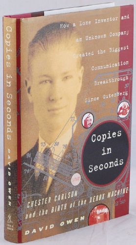 9780743251174: Copies in Seconds: How a Lone Inventor and an Unknown Company Created the Biggest Communication Breakthrough Since Gutenberg-Chester Carlson and the Birth of the Xerox Machine