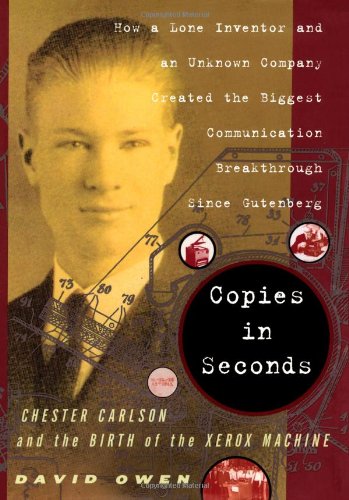 Stock image for Copies in Seconds: How a Lone Inventor and an Unknown Company Created the Biggest Communication Breakthrough Since Gutenberg--Chester Carlson and the Birth of the Xerox Machine for sale by SecondSale