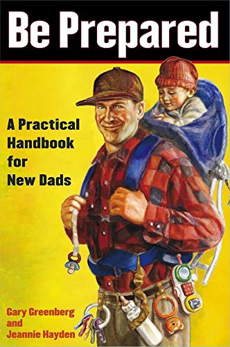 Stock image for Be Prepared: A Practical Handbook for New Dads for sale by Gulf Coast Books