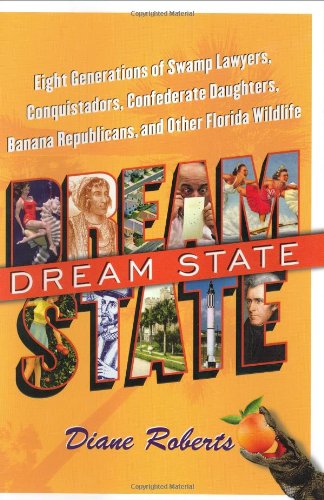 Beispielbild fr Dream State: Eight Generations of Swamp Lawyers, Conquistadors, Confederate Daughters, Banana Republicans, and Other Florida Wildli zum Verkauf von ThriftBooks-Atlanta