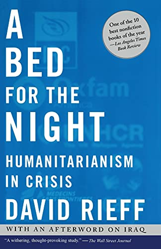 Beispielbild fr A Bed for the Night: Humanitarianism in Crisis zum Verkauf von Wonder Book