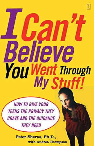 Imagen de archivo de I Can't Believe You Went Through My Stuff!: How to Give Your Teens the Privacy They Crave and the Guidance They Need a la venta por HPB Inc.