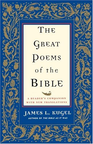 The Great Poems of the Bible: A Reader's Companion With New Translations - Kugel, James L.