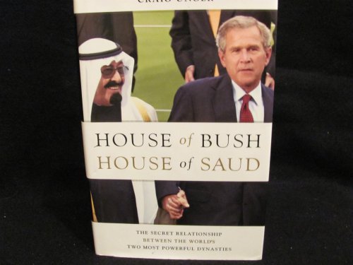 Imagen de archivo de House of Bush, House of Saud: The Secret Relationship Between the World's Two Most Powerful Dynasties a la venta por SecondSale