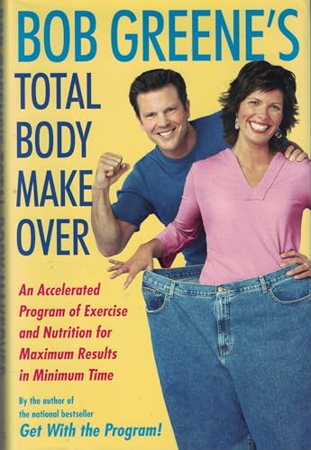 Imagen de archivo de Bob Greene's Total Body Makeover: An Accelerated Program of Exercise and Nutrition for Maximum Results in Minimum Time a la venta por Keeper of the Page