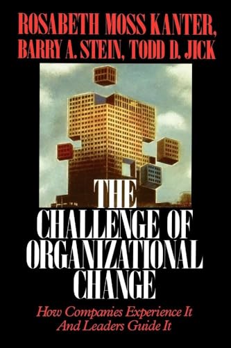 Challenge of Organizational Change: How Companies Experience It And Leaders Guide It (9780743254465) by Kanter, Rosabeth Moss