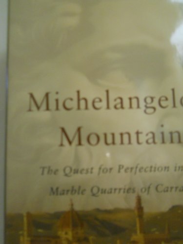Beispielbild fr Michelangelo's Mountain: The Quest For Perfection in the Marble Quarries of Carrara zum Verkauf von Books End Bookshop