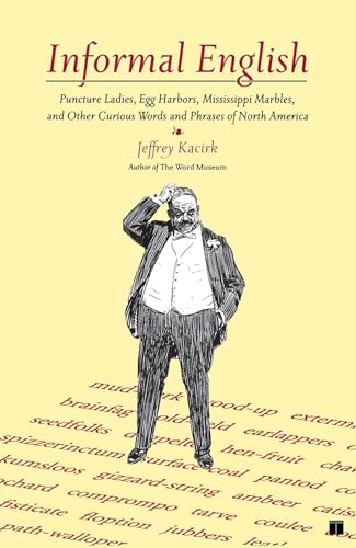 Stock image for Informal English: Puncture Ladies, Egg Harbors, Mississippi Marbles, and Other Curious Words and Phrases of North America for sale by HPB-Emerald